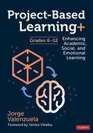 Project-Based Learning+, Grades 6-12: Enhancing Academic, Social, and Emotional Learning