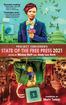 Project Censored's State of the Free Press 2021 - Huff, Mickey (Editor), and Roth, Andy Lee (Editor), and Taibbi, Matt (Foreword by)