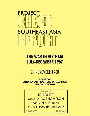 Project Checo Southeast Asia Study: The War in Vietnam July-December 1967 - Bonetti, Lee, and Thompson, A W, and Project Checo, Hq Pacaf