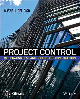 Project Control: Integrating Cost and Schedule in Construction - Del Pico, Wayne J