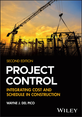 Project Control: Integrating Cost and Schedule in Construction - del Pico, Wayne J