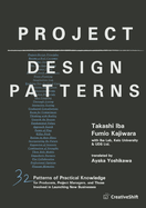 Project Design Patterns: 32 Patterns of Practical Knowledge for Producers, Project Managers, and Those Involved in Launching New Businesses