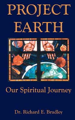 Project Earth: Our Spiritual Journey - Bradley, Richard