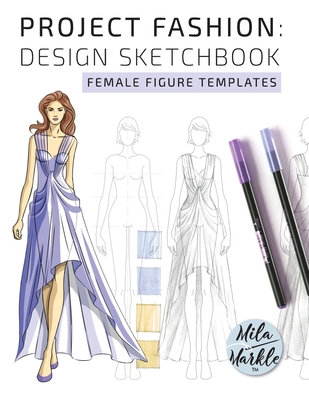 Project Fashion: Design Sketchbook (Female Figure Templates) - Markle, Mila