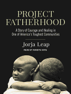 Project Fatherhood: A Story of Courage and Healing in One of America's Toughest Communities