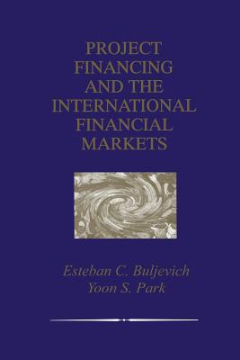 Project Financing and the International Financial Markets - Buljevich, Esteban C, and Park, Yoon S