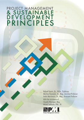 Project Management and Sustainable Development Principles - Gareis, Roland, and Huemann, Martina, and Martinuzzi, Andre