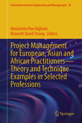 Project Management for European, Asian and African Practitioners--Theory and Technique Examples in Selected Professions - Vajjhala, Narasimha Rao (Editor), and Strang, Kenneth David (Editor)