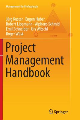 Project Management Handbook - Kuster, Jrg, and Huber, Eugen, and Lippmann, Robert