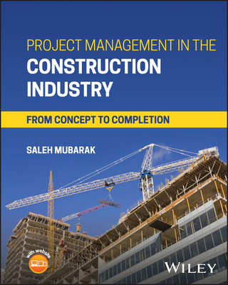 Project Management in the Construction Industry: From Concept to Completion - Mubarak, Saleh A
