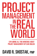 Project Management in the Real World: Explaining All This Nonsense about Project Management in Plain English