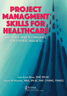 Project Management Skills for Healthcare: Methods and Techniques for Diverse Skillsets