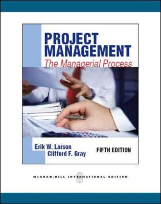 Project Management: The Managerial Process - Larson, Erik, and Gray, Clifford