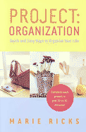 Project: Organization: Quick and Easy Ways to Organize Your Life