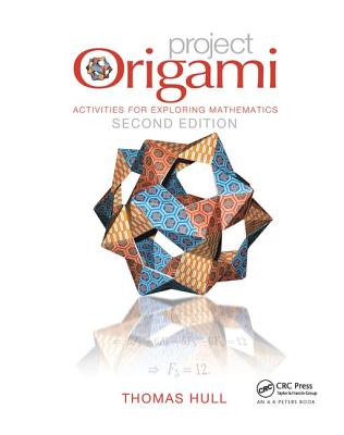 Project Origami: Activities for Exploring Mathematics, Second Edition - Hull, Thomas