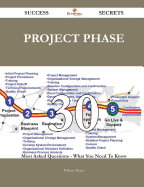 Project Phase 30 Success Secrets - 30 Most Asked Questions on Project Phase - What You Need to Know