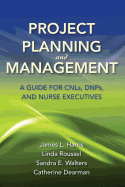 Project Planning and Management: A Guide for Cnls, Dnps, and Nurse Executives