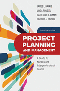 Project Planning and Management: A Guide for Nurses and Interprofessional Teams: .