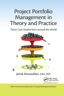 Project Portfolio Management in Theory and Practice: Thirty Case Studies from Around the World - Moustafaev, Jamal
