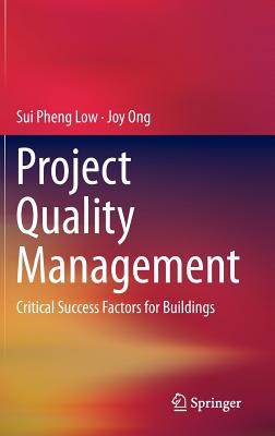 Project Quality Management: Critical Success Factors for Buildings - Low, Sui Pheng, and Ong, Joy