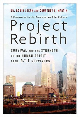 Project Rebirth: Survival and the Strength of the Human Spirit from 9/11 Survivors - Stern, Robin, Dr., and Martin, Courtney E