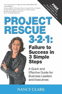 Project Rescue 3-2-1: Failure to Success in 3 Simple Steps: A Quick and Effective Guide for Business Leaders and Executives