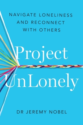 Project UnLonely: Navigate Loneliness and Reconnect with Others - Nobel, Jeremy
