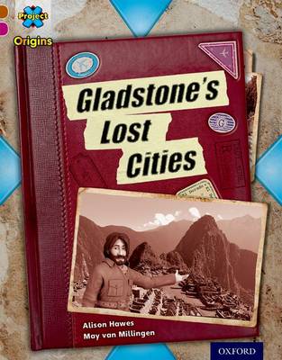 Project X Origins: Brown Book Band, Oxford Level 10: Lost and Found: Gladstone's Lost Cities - Hawes, Alison