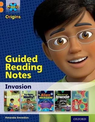 Project X Origins: Orange Book Band, Oxford Level 6: Invasion: Guided reading notes - Snowden, Amanda