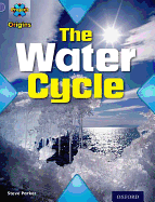 Project X Origins: Purple Book Band, Oxford Level 8: Water: The Water Cycle - Parker, Steve