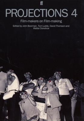 Projections 4: Film-Makers on Film-Making - Boorman, John (Editor), and Donahue, Walter (Editor), and Thompson, David (Editor)