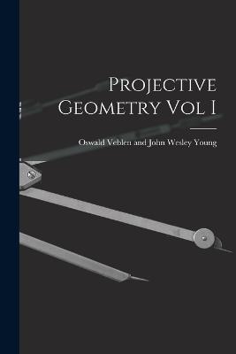 Projective Geometry Vol I - Veblen and John Wesley Young, Oswald