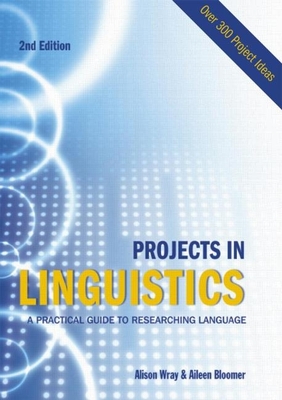 Projects in Linguistics - Wray, Alison, and Trott, Kate, and Bloomer, Aileen