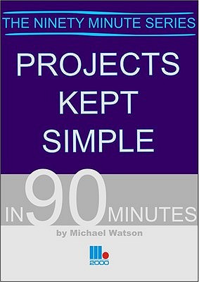 Projects Kept Simple in 90 Minutes - Watson, Michael