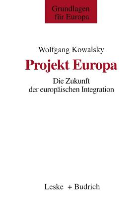 Projekt Europa: Die Zukunft Der Europ?ischen Integration - Kowalsky, Wolfgang