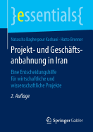 Projekt- Und Geschftsanbahnung in Iran: Eine Entscheidungshilfe Fr Wirtschaftliche Und Wissenschaftliche Projekte