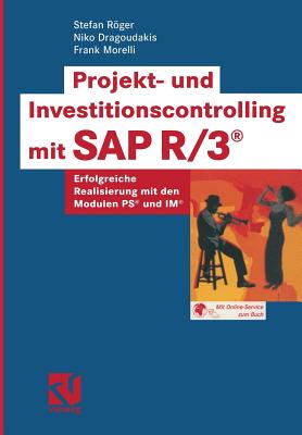 Projekt- Und Investitionscontrolling Mit SAP R/3(r): Erfolgreiche Realisierung Mit Den Modulen PS(R) Und Im(r) - Rger, Stefan, and Dragoudakis, Niko, and Morelli, Frank