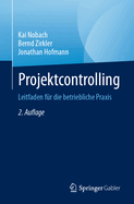 Projektcontrolling: Leitfaden f?r die betriebliche Praxis