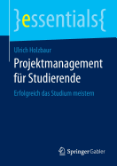 Projektmanagement Fr Studierende: Erfolgreich Das Studium Meistern