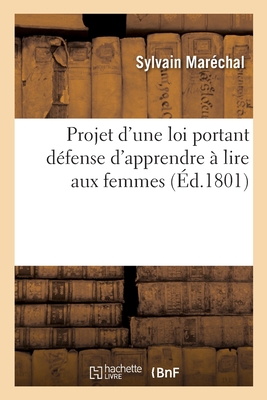 Projet D'Une Loi Portant Defense D'Apprendre a Lire Aux Femmes - Mar?chal, Sylvain