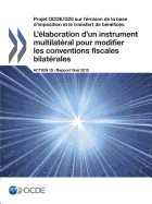 Projet OCDE/G20 sur l'rosion de la base d'imposition et le transfert de bnfices L'laboration d'un instrument multilatral pour modifier les conventions fiscales bilatrales, Action 15 - Rapport final 2015