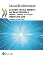Projet OCDE/G20 sur l'érosion de la base d'imposition et le transfert de bénéfices Les défis fiscaux soulevés par la numérisation de l'économie - rapport intérimaire 2018: Cadre inclusif sur le BEPS
