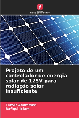 Projeto de um controlador de energia solar de 125V para radia??o solar insuficiente - Ahammed, Tanvir, and Islam, Rafiqul