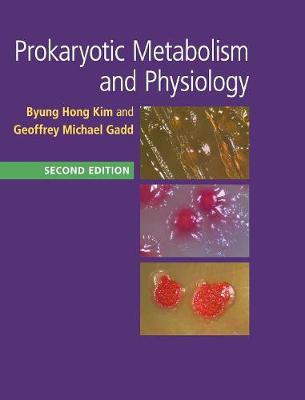 Prokaryotic Metabolism and Physiology - Kim, Byung Hong, and Gadd, Geoffrey Michael