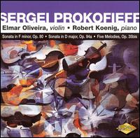 Prokofieff: Sonata in F minor, Op. 80; Sonata in D major, Op. 94a; Five Melodies, Op. 35bis - Elmar Oliveira (violin); Robert Koenig (piano)