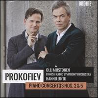 Prokofiev: Piano Concertos Nos. 2 & 5 - Olli Mustonen (piano); Finnish Radio Symphony Orchestra; Hannu Lintu (conductor)