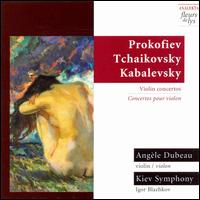 Prokofiev, Tchaikovsky, Kabalevsky: Violin Concertos - Angle Dubeau (violin); Kiev Symphony Orchestra; Igor Blazhkov (conductor)