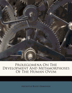 Prolegomena on the Development and Metamorphoses of the Human Ovum