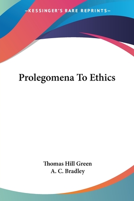 Prolegomena To Ethics - Green, Thomas Hill, and Bradley, A C (Editor)