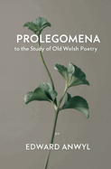 Prolegomena to the Study of Old Welsh Poetry